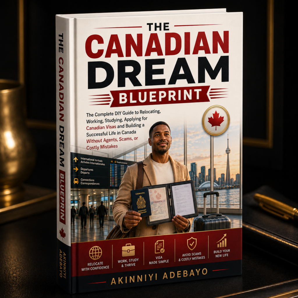 THE CANADIAN DREAM BLUEPRINT: The Complete DIY Guide to Relocating, Working, Studying, Applying for Canadian Visas and Building a Successful Life in Canada Without Agents, Scams, or Costly Mistakes
